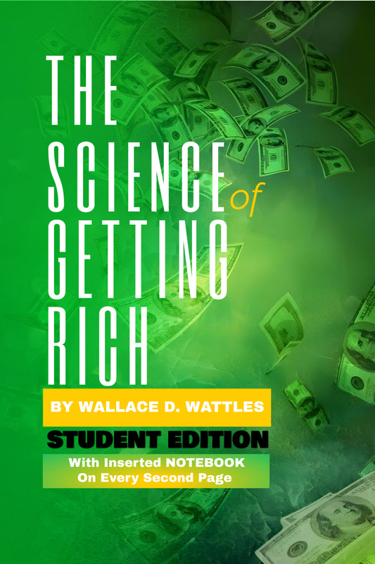 Die Wissenschaft des Reichwerdens - Wallace D Wattles - STUDENTENAUSGABE