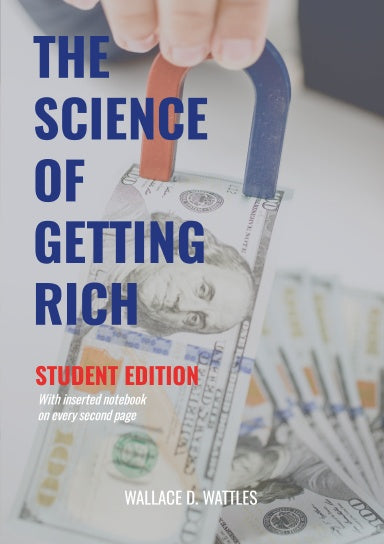 The Science of Getting Rich - Wallace D Wattles - STUDENT EDITION